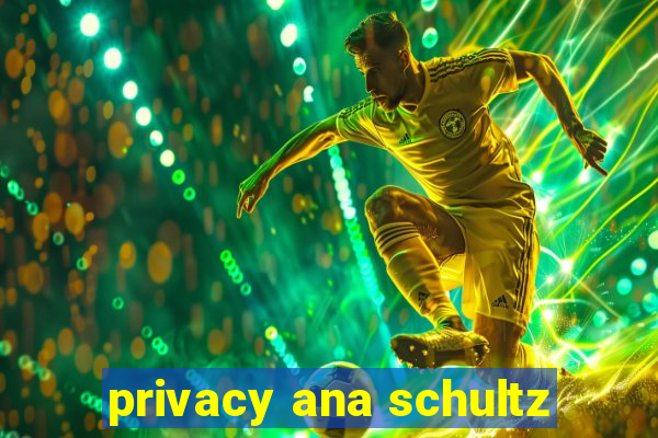 privacy ana schultz